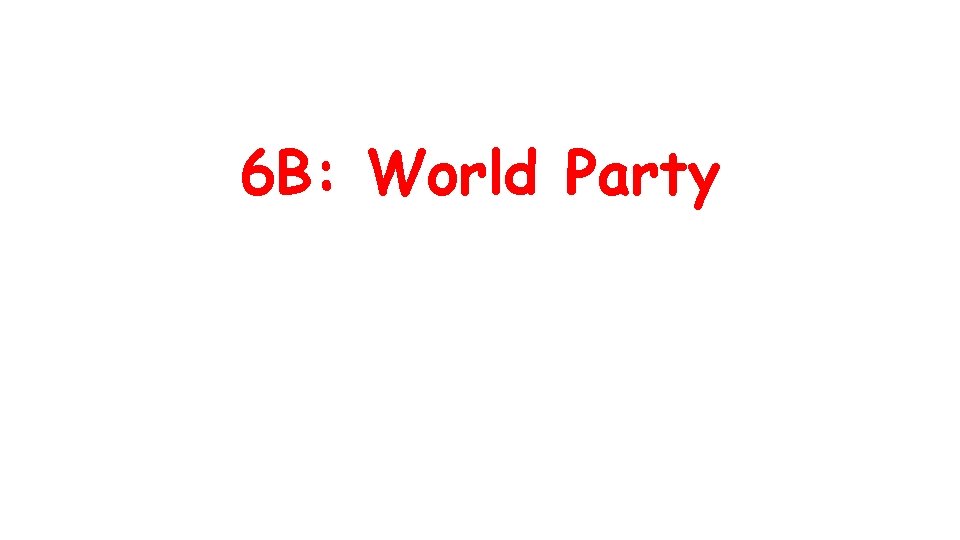 6 B: World Party 