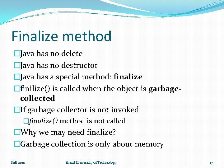 Finalize method �Java has no delete �Java has no destructor �Java has a special