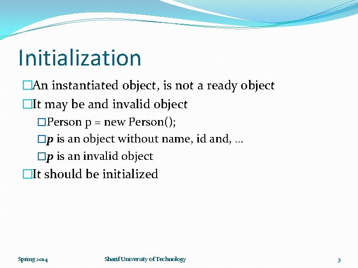 Initialization �An instantiated object, is not a ready object �It may be and invalid