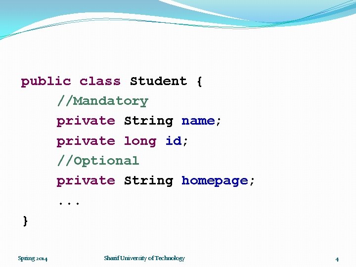 public class Student { //Mandatory private String name; private long id; //Optional private String