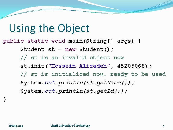 Using the Object public static void main(String[] args) { Student st = new Student();