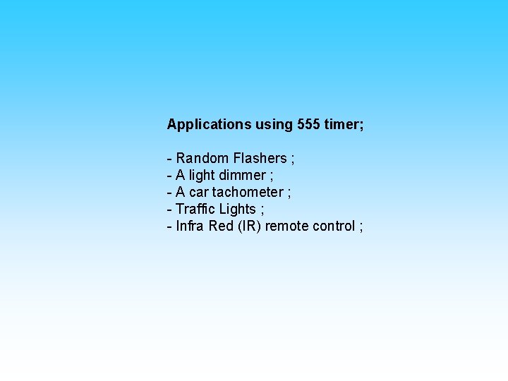 Applications using 555 timer; - Random Flashers ; - A light dimmer ; -