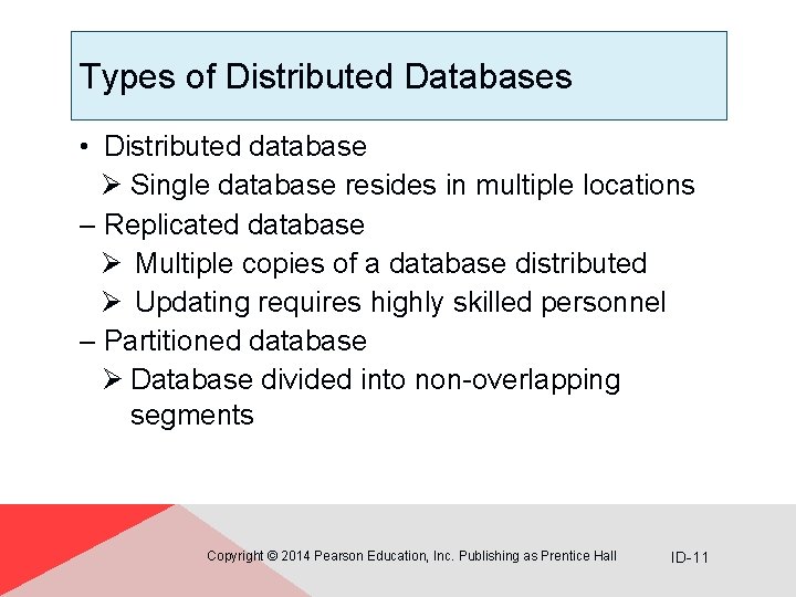 Types of Distributed Databases • Distributed database Ø Single database resides in multiple locations