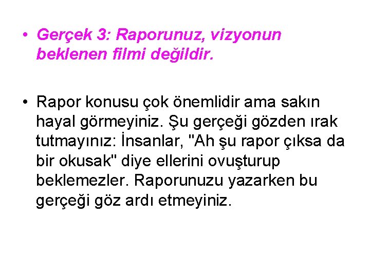  • Gerçek 3: Raporunuz, vizyonun beklenen filmi değildir. • Rapor konusu çok önemlidir