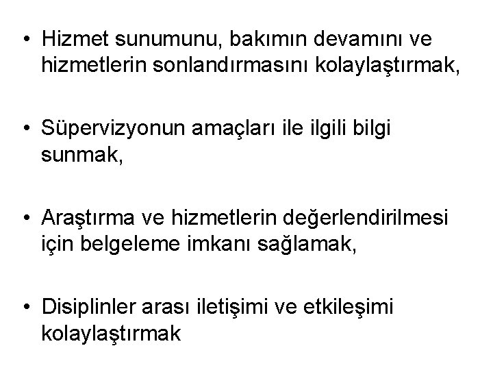  • Hizmet sunumunu, bakımın devamını ve hizmetlerin sonlandırmasını kolaylaştırmak, • Süpervizyonun amaçları ile