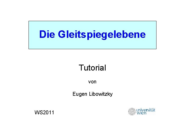 Die Gleitspiegelebene Tutorial von Eugen Libowitzky WS 2011 