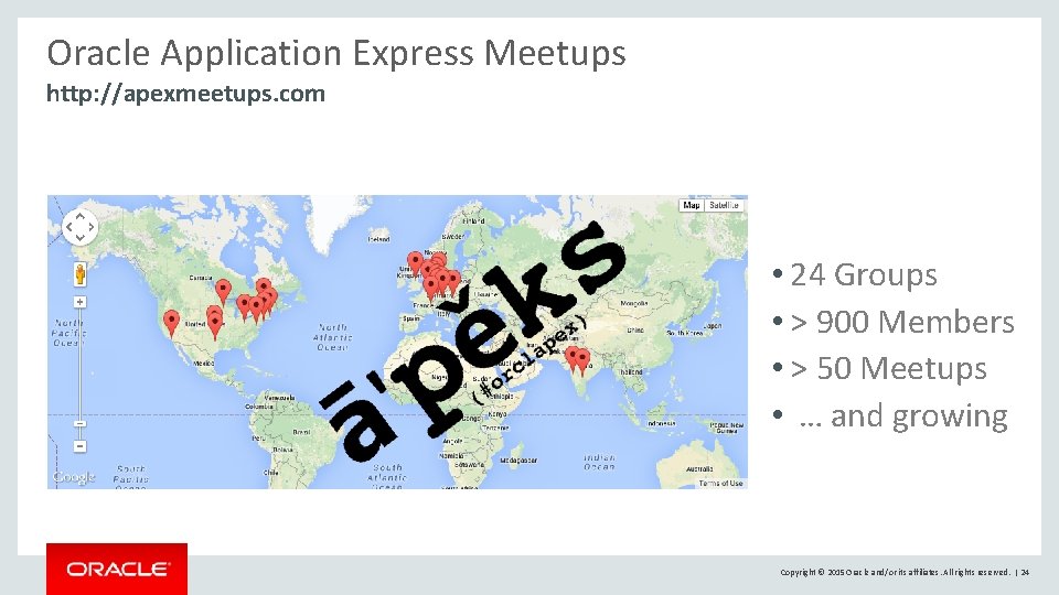 Oracle Application Express Meetups http: //apexmeetups. com • 24 Groups • > 900 Members