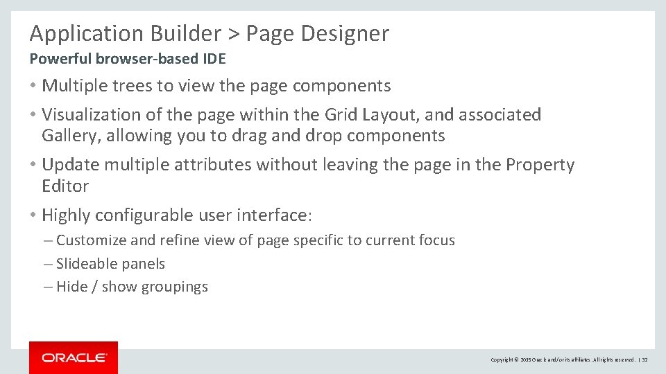 Application Builder > Page Designer Powerful browser-based IDE • Multiple trees to view the