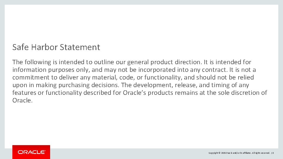 Safe Harbor Statement The following is intended to outline our general product direction. It