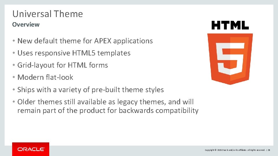 Universal Theme Overview • New default theme for APEX applications • Uses responsive HTML