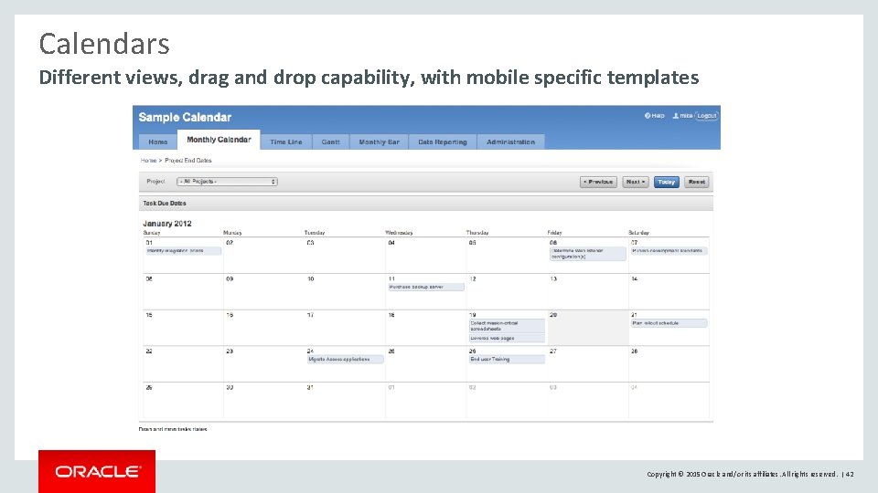 Calendars Different views, drag and drop capability, with mobile specific templates Copyright © 2015