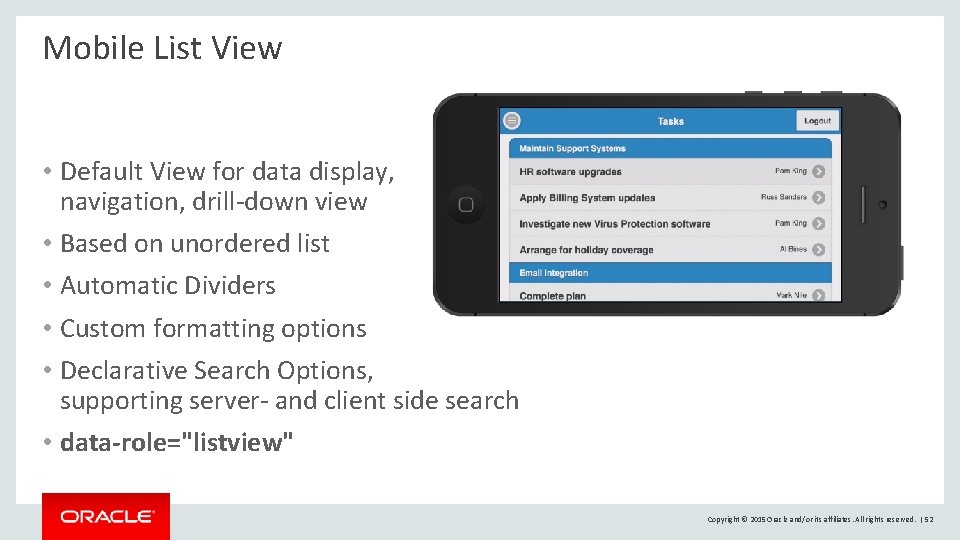 Mobile List View • Default View for data display, navigation, drill-down view • Based