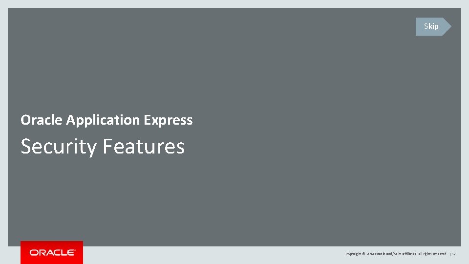 Skip Oracle Application Express Security Features Copyright © 2014 Oracle and/or its affiliates. All