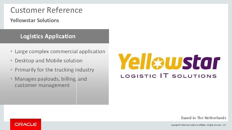 Customer Reference Yellowstar Solutions Logistics Application • Large complex commercial application • Desktop and