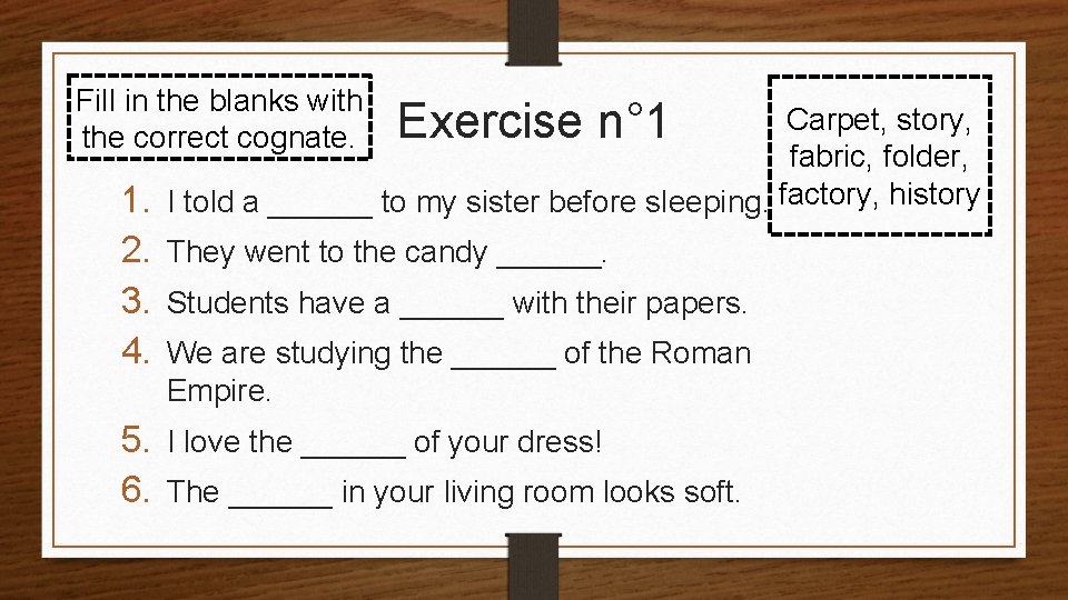 Fill in the blanks with the correct cognate. Exercise n° 1 Carpet, story, fabric,