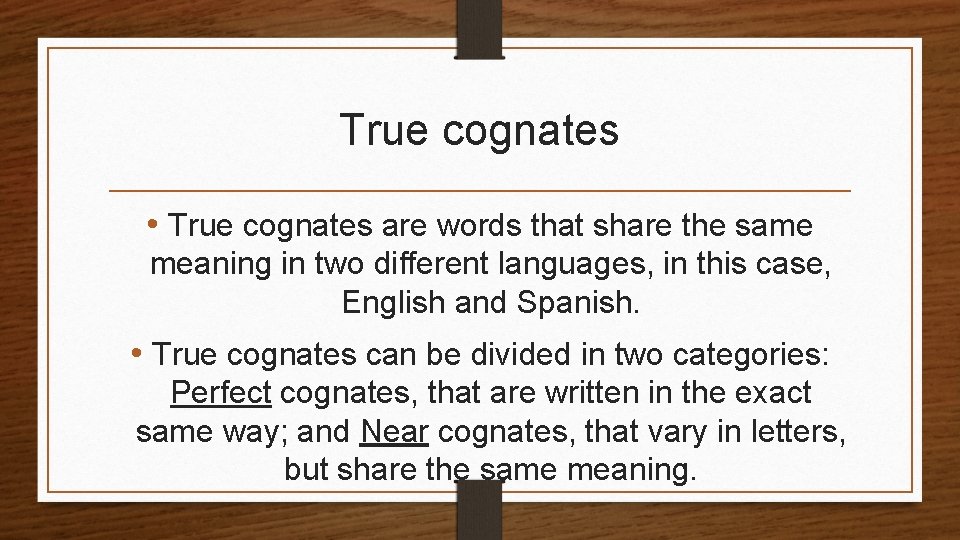 True cognates • True cognates are words that share the same meaning in two