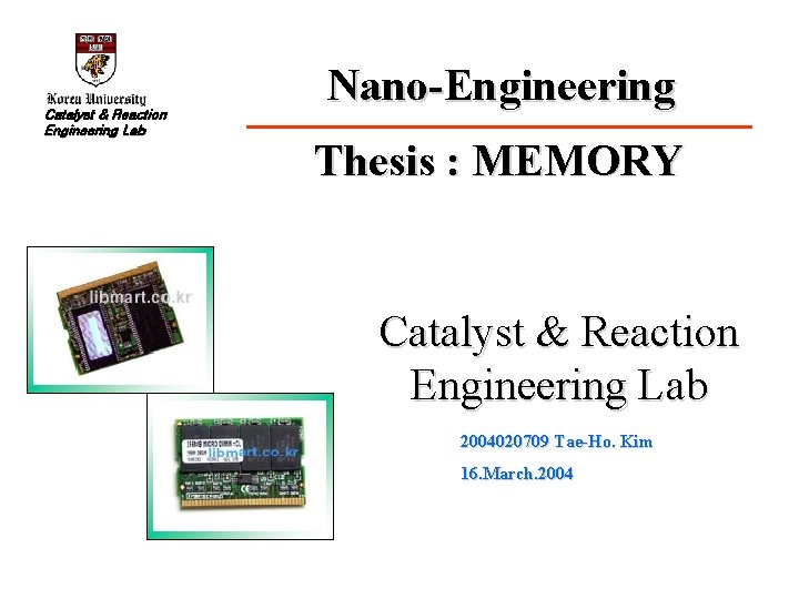Catalyst & Reaction Engineering Lab Nano-Engineering Thesis : MEMORY Catalyst & Reaction Engineering Lab