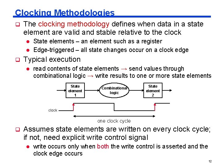 Clocking Methodologies q The clocking methodology defines when data in a state element are