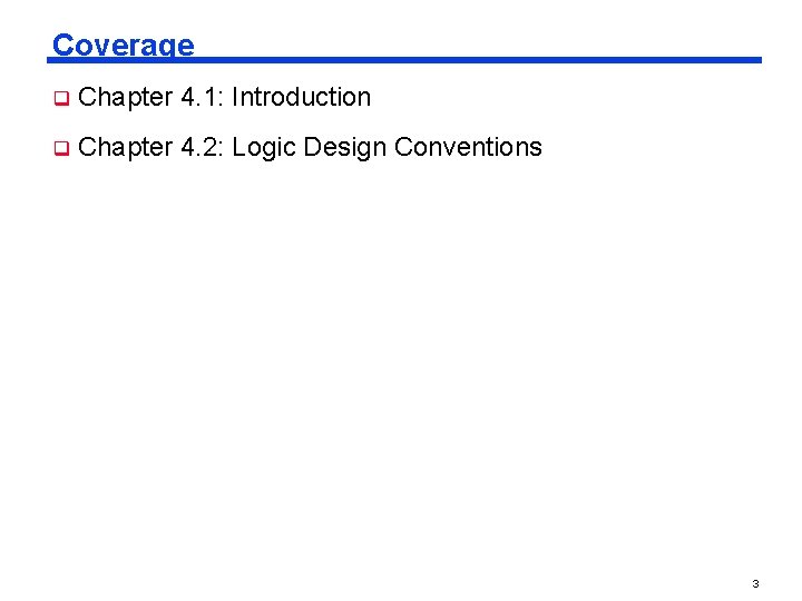 Coverage q Chapter 4. 1: Introduction q Chapter 4. 2: Logic Design Conventions 3