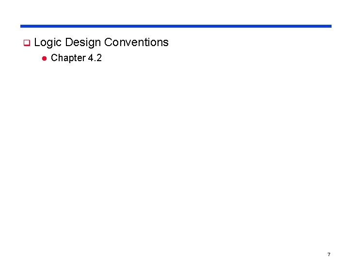 q Logic Design Conventions l Chapter 4. 2 7 