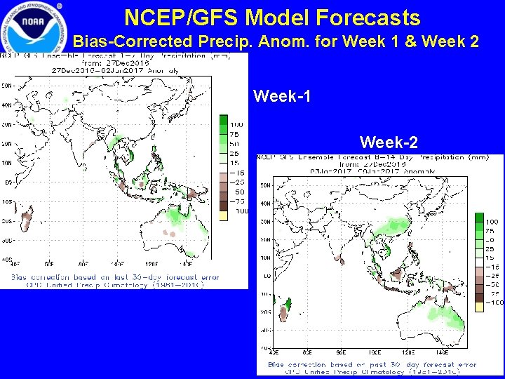 NCEP/GFS Model Forecasts Bias-Corrected Precip. Anom. for Week 1 & Week 2 Week-1 Week-2