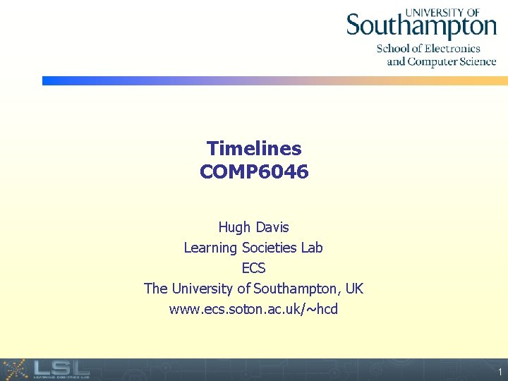 Timelines COMP 6046 Hugh Davis Learning Societies Lab ECS The University of Southampton, UK