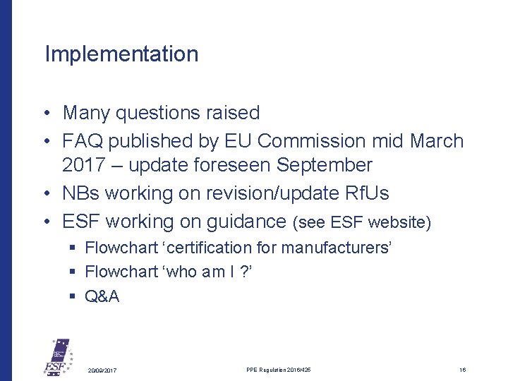 Implementation • Many questions raised • FAQ published by EU Commission mid March 2017