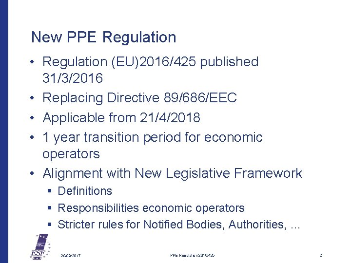 New PPE Regulation • Regulation (EU)2016/425 published 31/3/2016 • Replacing Directive 89/686/EEC • Applicable