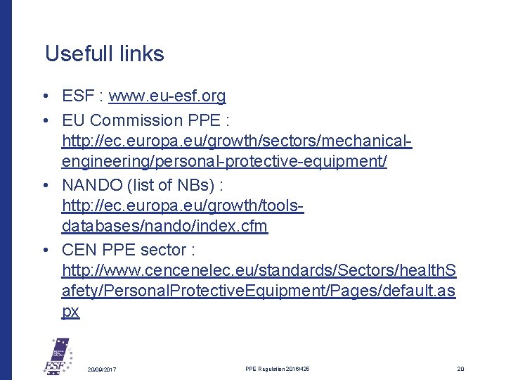 Usefull links • ESF : www. eu-esf. org • EU Commission PPE : http: