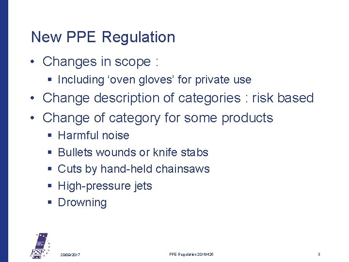 New PPE Regulation • Changes in scope : § Including ‘oven gloves’ for private