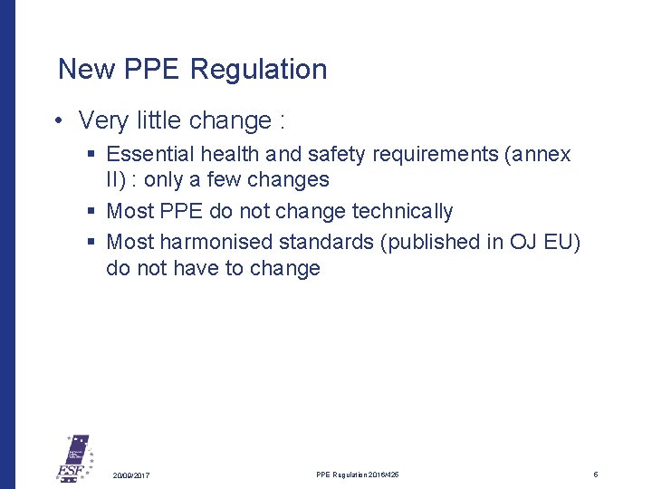 New PPE Regulation • Very little change : § Essential health and safety requirements