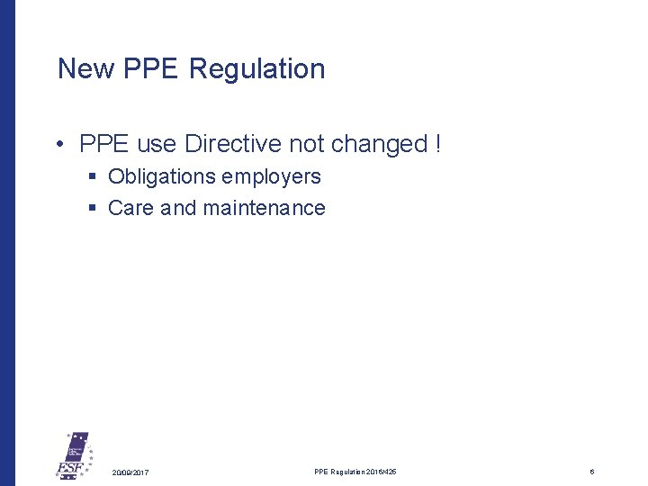 New PPE Regulation • PPE use Directive not changed ! § Obligations employers §