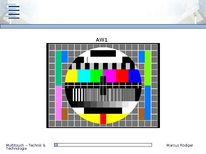 AW 1 Multitouch – Technik & Technologie Marcus Rödiger 