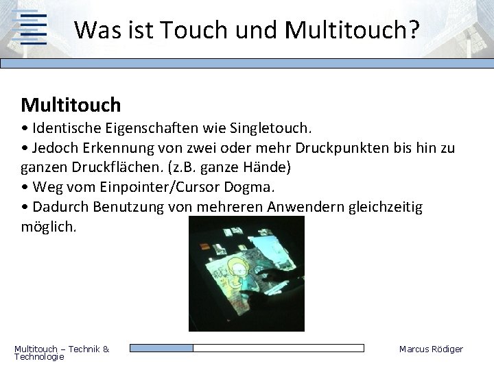 Was ist Touch und Multitouch? Multitouch • Identische Eigenschaften wie Singletouch. • Jedoch Erkennung