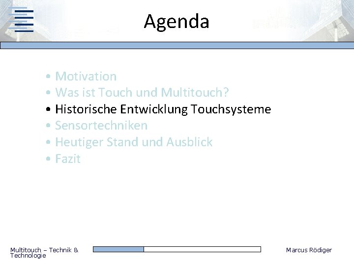 Agenda • Motivation • Was ist Touch und Multitouch? • Historische Entwicklung Touchsysteme •
