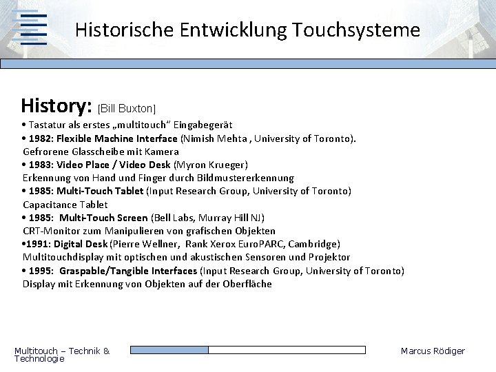 Historische Entwicklung Touchsysteme History: [Bill Buxton] • Tastatur als erstes „multitouch“ Eingabegerät • 1982: