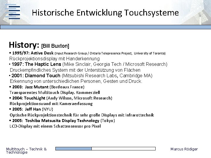Historische Entwicklung Touchsysteme History: [Bill Buxton] • 1995/97: Active Desk (Input Research Group /
