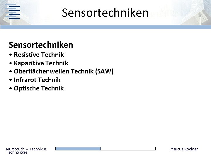 Sensortechniken • Resistive Technik • Kapazitive Technik • Oberflächenwellen Technik (SAW) • Infrarot Technik