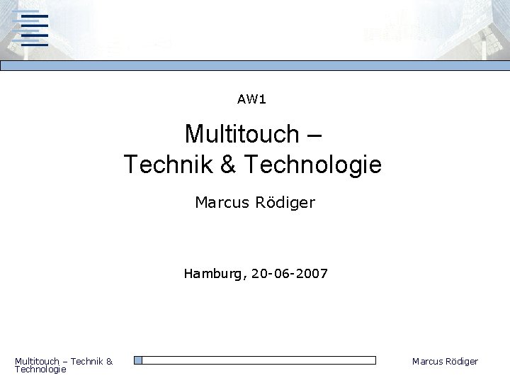 AW 1 Multitouch – Technik & Technologie Marcus Rödiger Hamburg, 20 -06 -2007 Multitouch