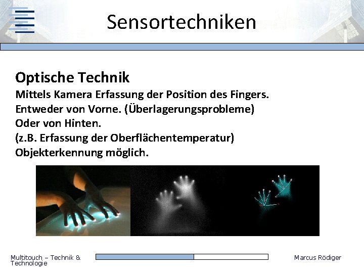 Sensortechniken Optische Technik Mittels Kamera Erfassung der Position des Fingers. Entweder von Vorne. (Überlagerungsprobleme)