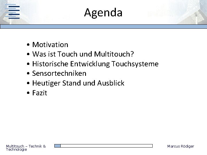 Agenda • Motivation • Was ist Touch und Multitouch? • Historische Entwicklung Touchsysteme •
