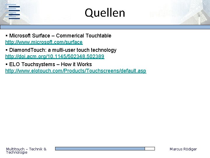 Quellen § Microsoft Surface – Commerical Touchtable http: //www. microsoft. com/surface § Diamond. Touch: