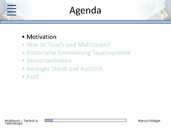 Agenda • Motivation • Was ist Touch und Multitouch? • Historische Entwicklung Touchsysteme •