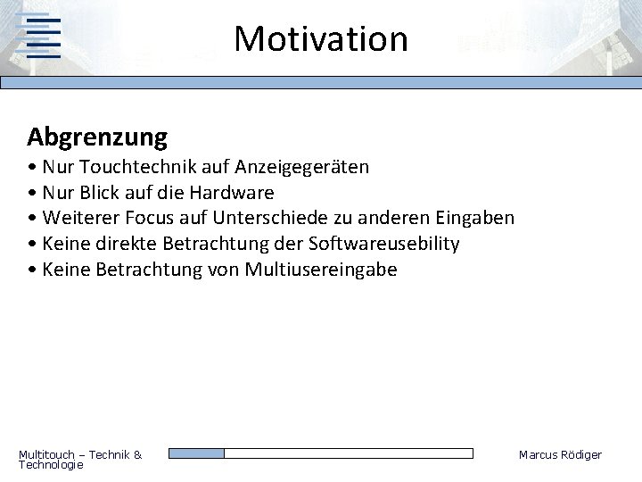 Motivation Abgrenzung • Nur Touchtechnik auf Anzeigegeräten • Nur Blick auf die Hardware •