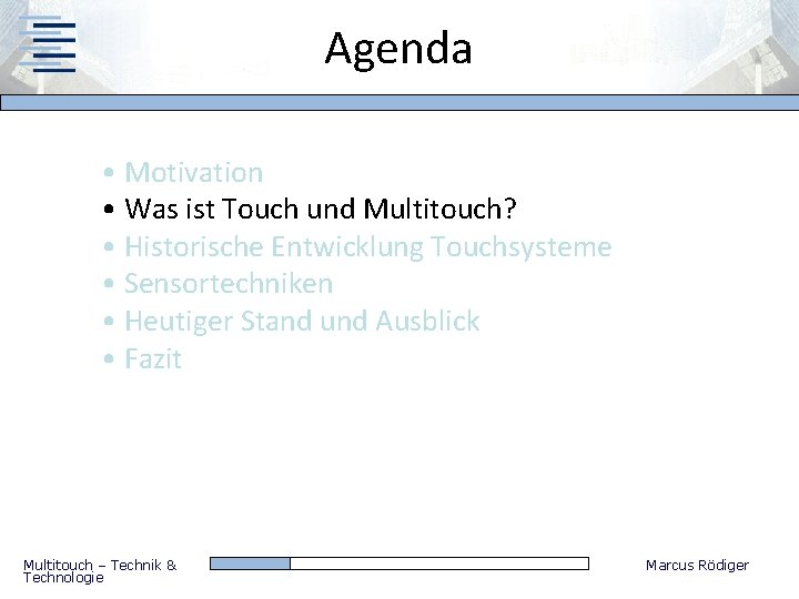 Agenda • Motivation • Was ist Touch und Multitouch? • Historische Entwicklung Touchsysteme •