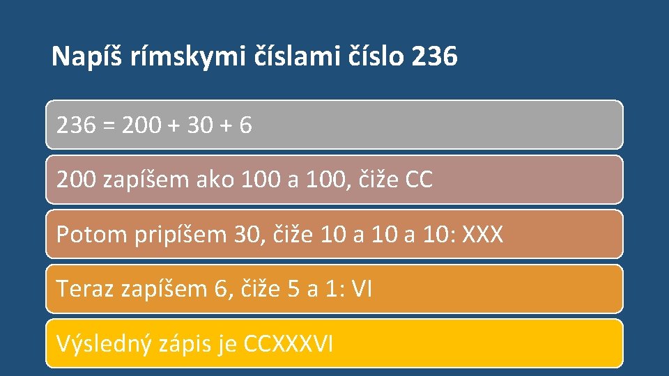Napíš rímskymi číslami číslo 236 = 200 + 30 + 6 200 zapíšem ako
