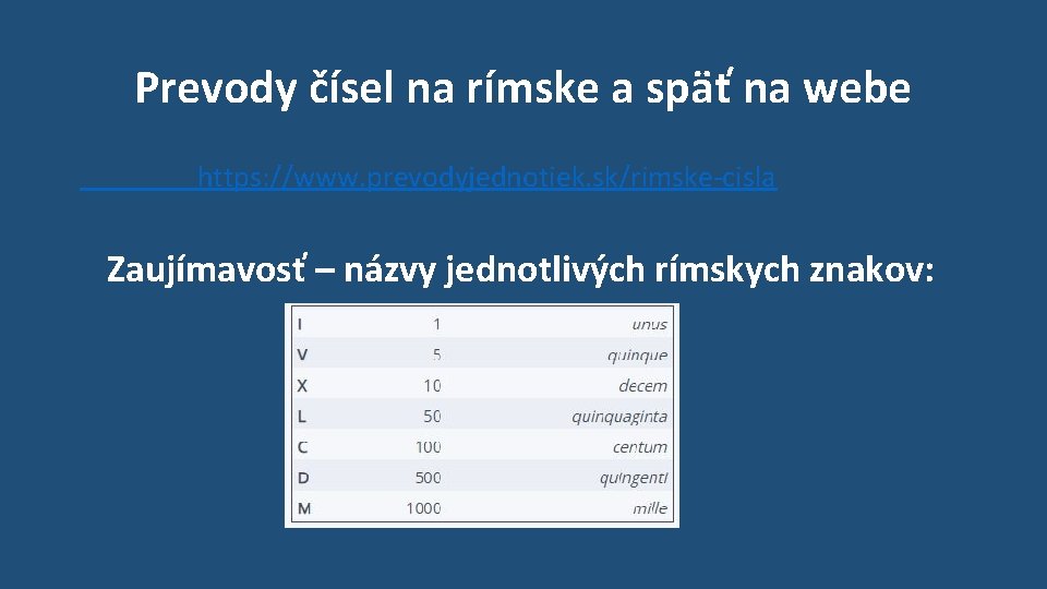 Prevody čísel na rímske a späť na webe https: //www. prevodyjednotiek. sk/rimske-cisla Zaujímavosť –