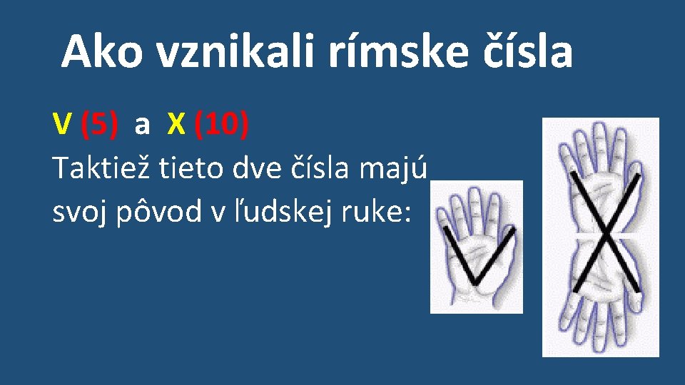 Ako vznikali rímske čísla V (5) a X (10) Taktiež tieto dve čísla majú