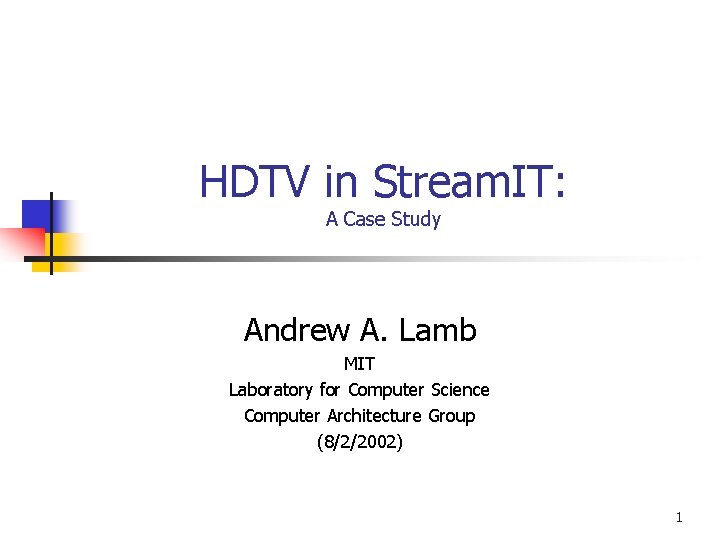 HDTV in Stream. IT: A Case Study Andrew A. Lamb MIT Laboratory for Computer