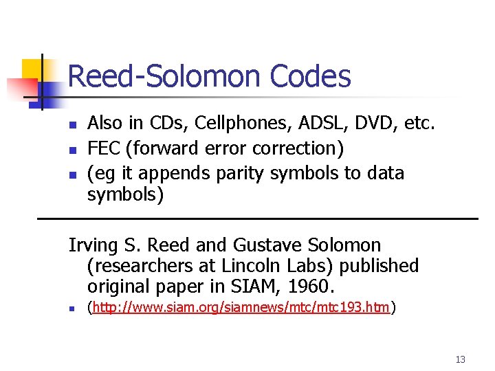 Reed-Solomon Codes n n n Also in CDs, Cellphones, ADSL, DVD, etc. FEC (forward